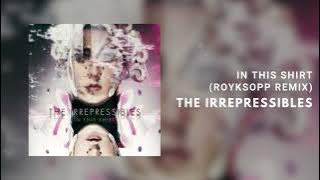The Irrepressibles - In This Shirt (Royksopp Remix) [Official Art Track]