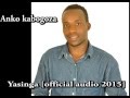 yasinga[official audio 2015]by Anko kabogoza