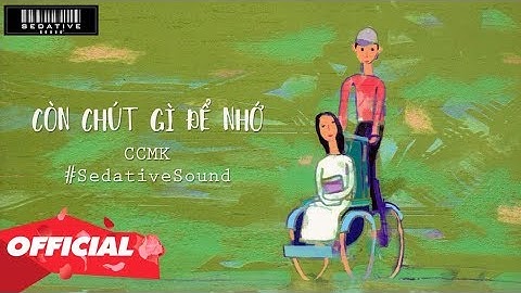 ♬ CÒN CHÚT GÌ ĐỂ NHỚ - CCMK (OFFICIAL LYRIC VIDEO)