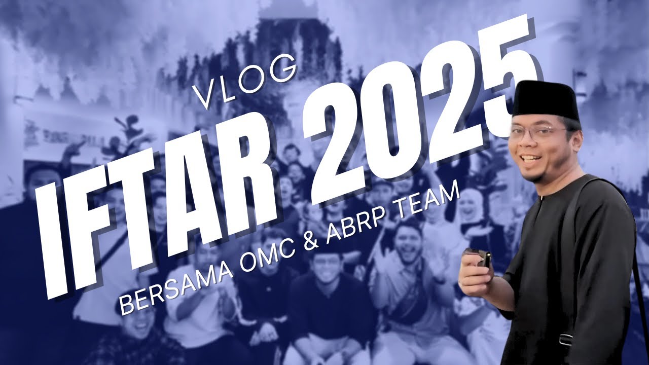 VLOG - IFTAR 2025 BERSAMA OMC & ABRP TEAM