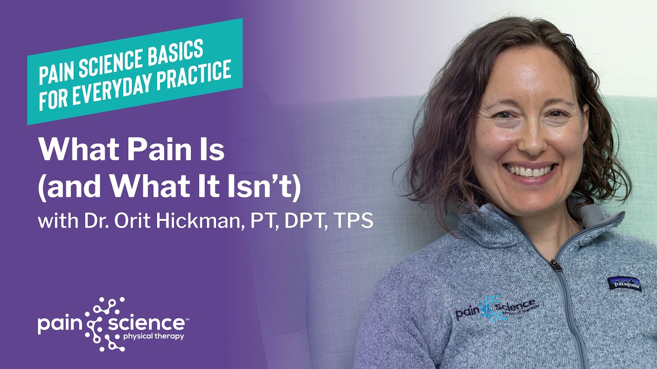 Pain Science Basics for Clinical Practice Webinar: What Pain Is (and What It Isn’t)