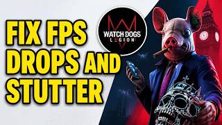 How To Fix Watch Dogs Legion FPS Drops And Stutter