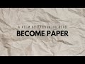 BECOME PAPER (2018) Short Film