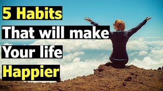 Discover the 5 Unexpected Habits to Boost Happiness Now!