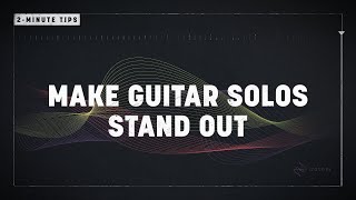 2-Minute Tips: Make Guitar Solos Stand Out