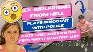 Ex-Girlfriend From Hell Plays Innocent With Police - Until She Lands on the FBI's Most Wanted List