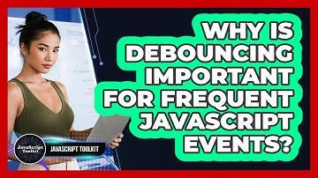 Why Is Debouncing Important For Frequent JavaScript Events? - JavaScript Toolkit