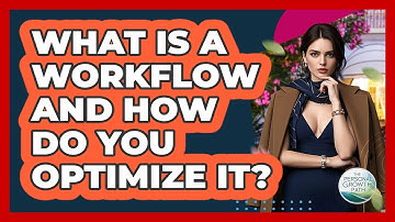What Is A Workflow And How Do You Optimize It? - The Personal Growth Path