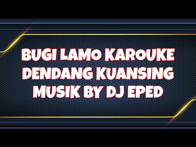 KAROUKE BUGI LAMO BY DJ EPED DENDANG BINTANG FORTUNA KAROUKE KUANSING class=