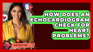 How Does An Echocardiogram Check For Heart Problems? - Heart Health Daily