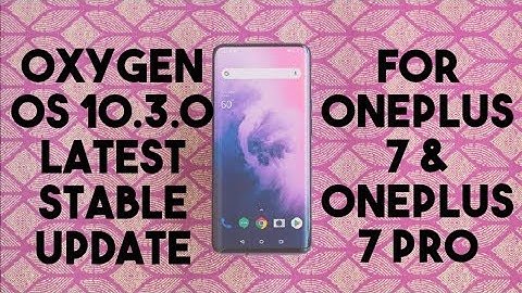 Oneplus 7 & Oneplus 7 Pro Latest Stable Oxygen OS 10.3.0 (Android 10) Update