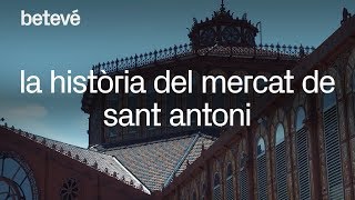 La història del Mercat de Sant Antoni | betevé