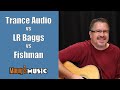 Trance audio vs lr baggs vs fishman at maurys music