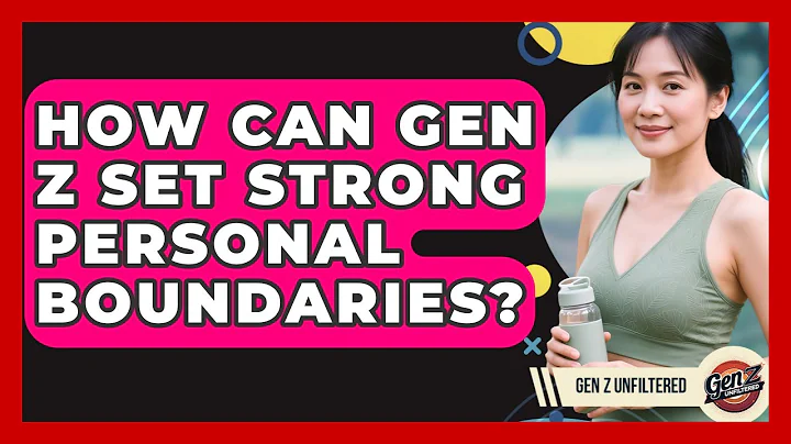 How Can Gen Z Set Strong Personal Boundaries? - Gen Z Unfiltered
