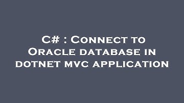 C# : Connect to Oracle database in dotnet mvc application