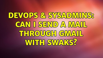 DevOps & SysAdmins: Can I send a mail through gmail with swaks? (2 Solutions!!)