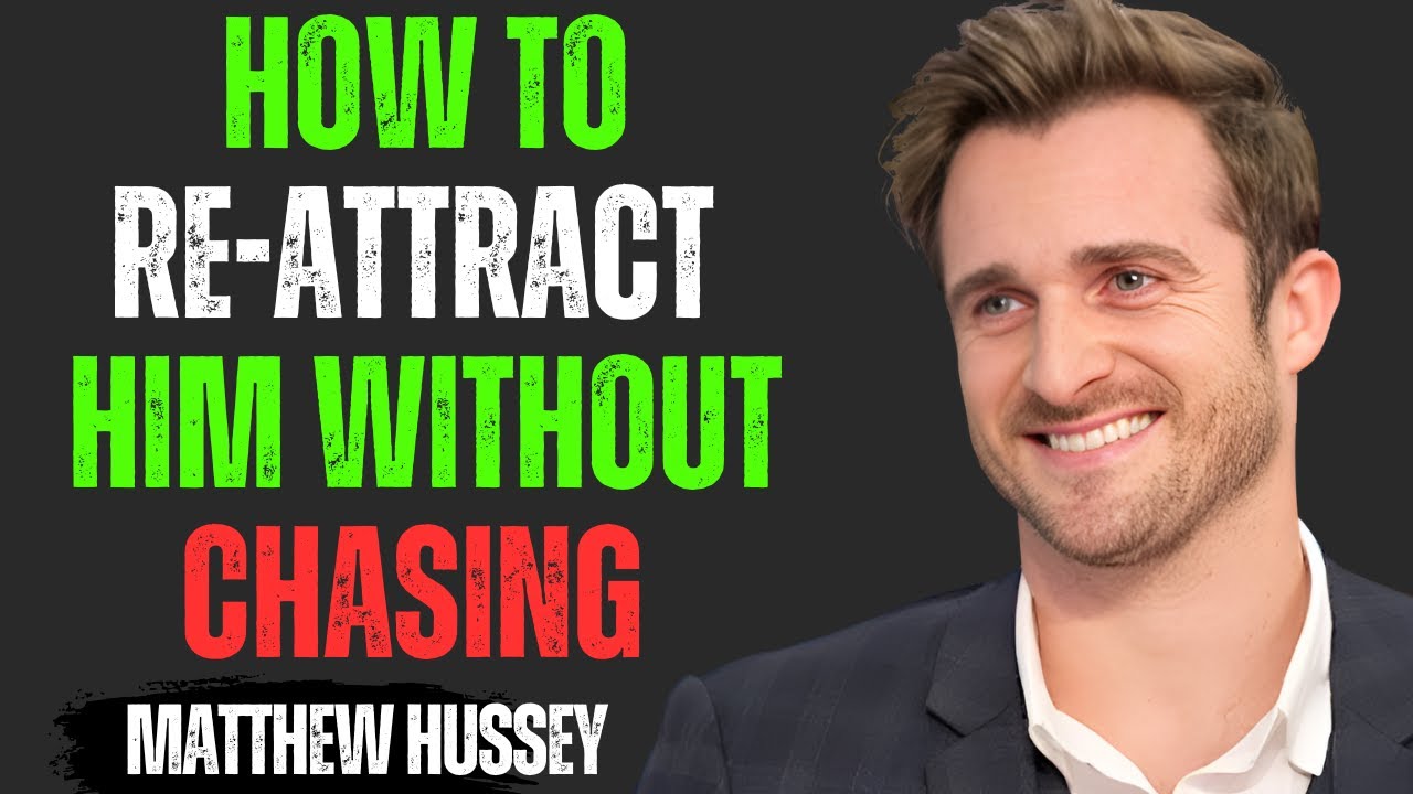 How to Re-Attract Him Without Chasing | Matthew Hussey’s Ultimate Advice on Love & Self-Worth