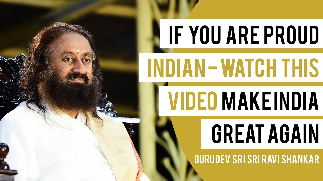 If You Are Proud Indian Watch This Video Make India Great Again Sri Sri Ravi Shankar YouTube if-you-are-proud-indian-watch-this-video-make-india-great-again-sri-sri-ravi-shankar-youtube