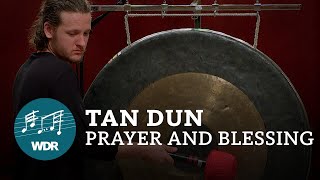 Tan Dun - Prayer and Blessing | WDR Sinfonieorchester | Martin Grubinger
