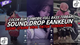 DJ DROP ENAKEUN X MASHUP SOUND JJ KANE COCOK BUAT DI MOBIL FULL BASS VIRAL TIKTOK TERBARU 2026 🎧