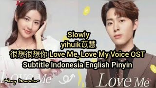 Slowly : yihuik苡慧 : 很想很想  Love Me, Love My Voice OST (subtitle Indonesia English Pinyin) Resimi