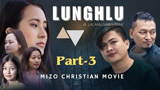 LUNGHLU - MIZO CHRISTIAN MOVIE {Part-3}
