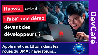 Huawei a-t-il faké une démo devant des développeurs ? 🙀 Apple abuse encore ! 🍎 DevCafé 20/05