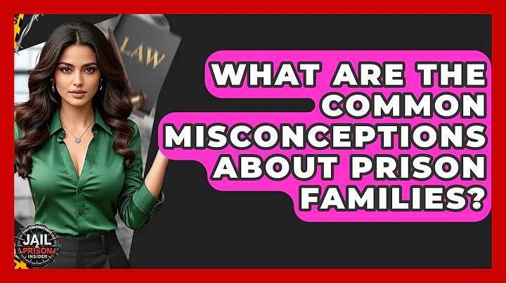 What Are The Common Misconceptions About Prison Families? - Jail & Prison Insider