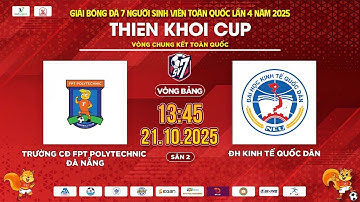 🔴TRỰC TIẾP: TRƯỜNG CĐ FPT POLYTECHNIC ĐN - ĐH KINH TẾ QUỐC DÂN | SV7 THIÊN KHÔI CUP 2025