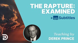 The Rapture: Examined | Derek Prince