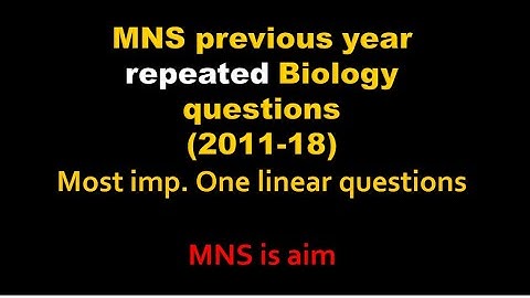MNS previous year repeated questions of biology. MNS is aim. DO WATCH!!
