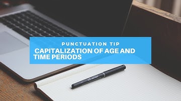 Punctuation Tip: Capitalization of Age and Time Periods