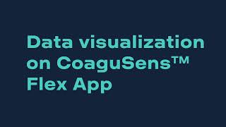 05. Data Visualisation on the CoaguSens™ Flex App