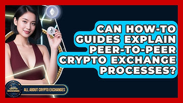 Can How-To Guides Explain Peer-to-Peer Crypto Exchange Processes? - All About Crypto Exchanges