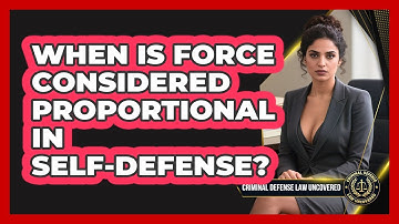 When Is Force Considered Proportional In Self-defense? - Criminal Defense Law Uncovered