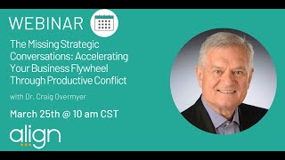 Align Webinar: "The Missing Strategic Conversations" with Dr. Craig Overmyer