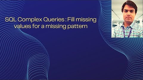 SQL Complex Queries : Fill missing values for a missing pattern asked in interviews