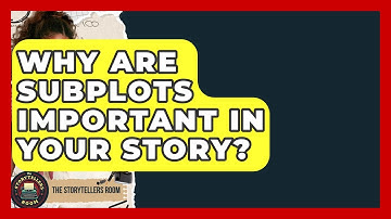 Why Are Subplots Important In Your Story? - The Storytellers Room