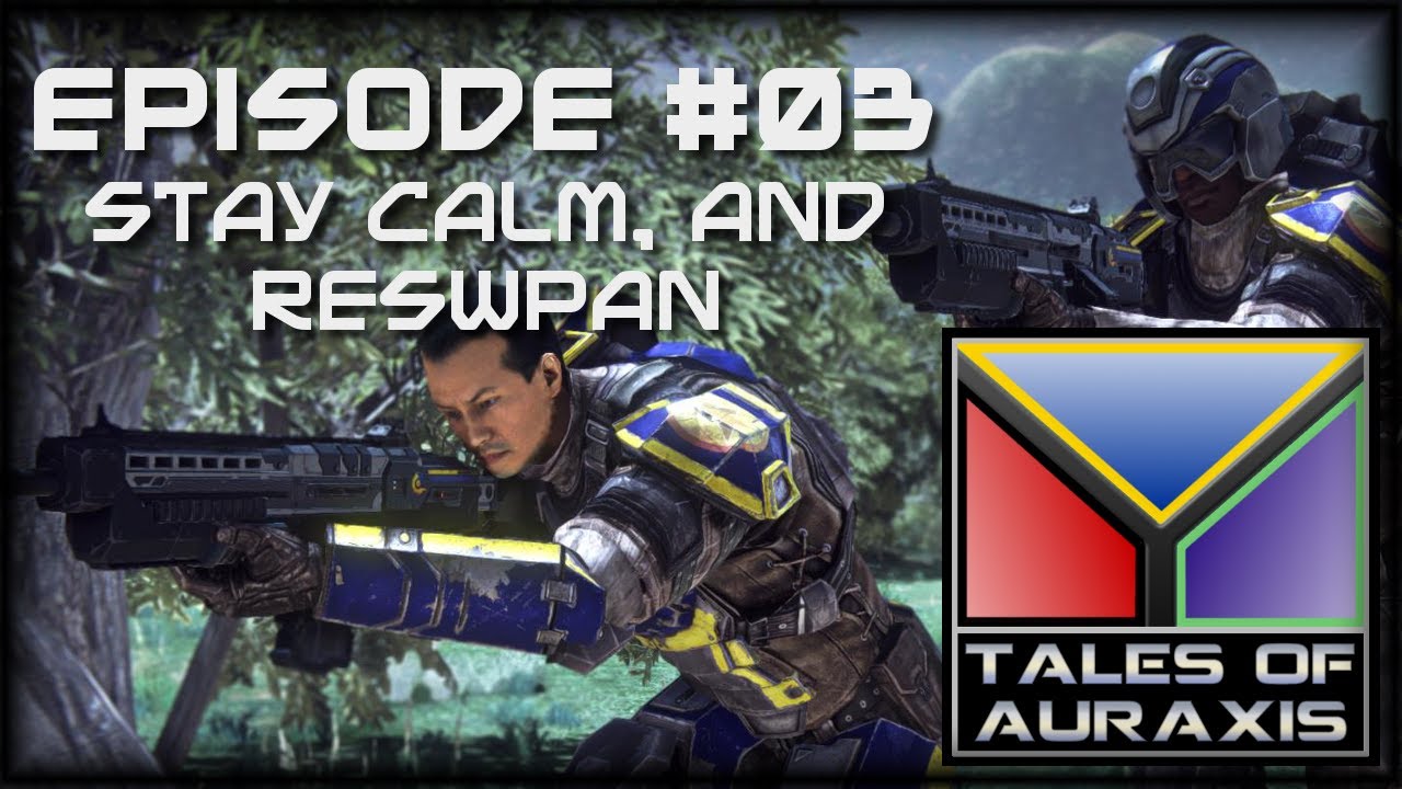 Tales of Auraxis - #03: Stay Calm and Respawn