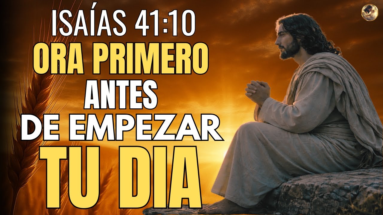 Oración de la Mañana | No Temas Hoy, Dios Te Fortalece y Camina Contigo (Isaías 41:10)