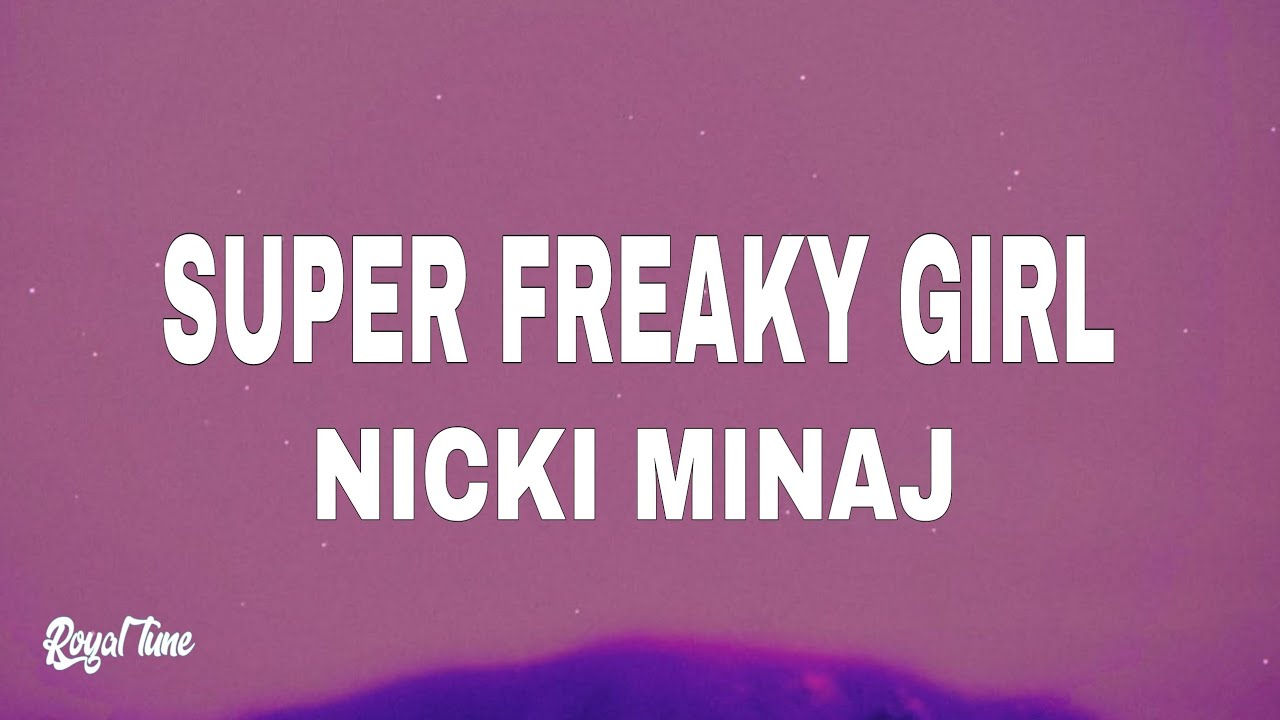 Nicki Minaj Super Freaky Girl Lyrics He Wanna F F R Nicki Minaj Youtube