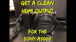 SONY A5000 Get a Clean HDMI Output!