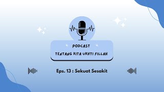 Eps. 13 : Sekuat Sesakit - Podcast Tentang Kita, Ukhti Fillah [MMC x Humas]