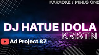 Kristin - Hatue Idola || Karaoke || DJ Version || TERBARU 2022