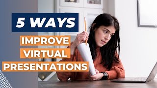 Virtual Presentation Tips and Ideas - 5 Surefire Ways to Improve Your Virtual Presentations!