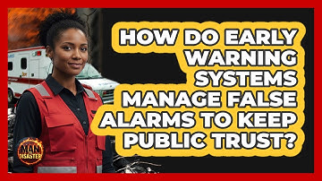 How Do Early Warning Systems Manage False Alarms To Keep Public Trust? - Man vs. Disaster