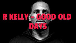 R Kelly - Good Old Days