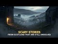 Scary Stories from Scotland That Are Still Unsolved 🔥😲 | Scotland's Darkest Mysteries
