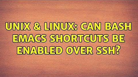Unix & Linux: Can Bash Emacs shortcuts be enabled over SSH?
