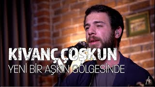 Kıvanç Çoşkun - Yeni Bir Aşkın Gölgesinde